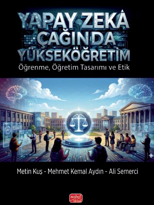 YAPAY ZEKÂ ÇAĞINDA YÜKSEKÖĞRETİM - Öğrenme, Öğretim Tasarımı ve Etik