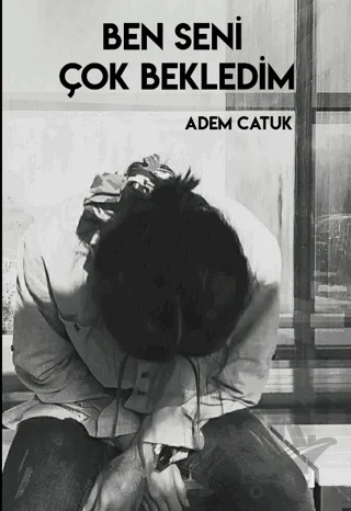 Ben Seni Çok Bekledim – Adem Catuk – Odessa Yayınevi kitap kapağı