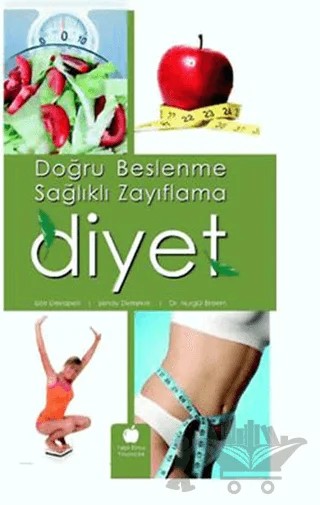 Doğru Beslenme ve Sağlıklı Zayıflama Diyet – Liza Dekapelli, Nurgül Erdem, Şenay Demirkol – Yeşil Elma Yayıncılık kitap kapağı