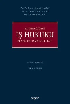 Tamamı Çözümlüİş Hukuku Pratik Çalışma Kitabı – Ahmet Nizamettin Aktay, Olgu Özdemir Ertürk, Fatma Nur Ünal – Seçkin Yayıncılık kitap kapağı