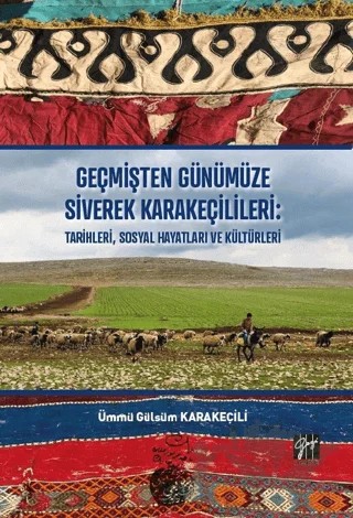 Geçmişten Günümüze Siverek Karakeçilileri: Tarihleri Sosyal Hayatları ve Kültürleri – Ümmü Gülsüm Karakeçili – Gazi Kitabevi kitap kapağı