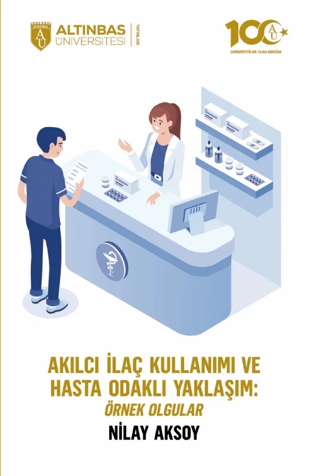 Akılcı İlaç Kullanımı ve Hasta Odaklı Yaklaşım: Örnek Olgular – Nilay Aksoy – Altınbaş Üniversitesi Yayınları kitap kapağı