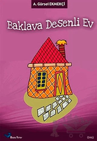 Baklava Desenli Ev – A. Gürsel Ekmekçi – Başka Yerler Yayınları kitap kapağı