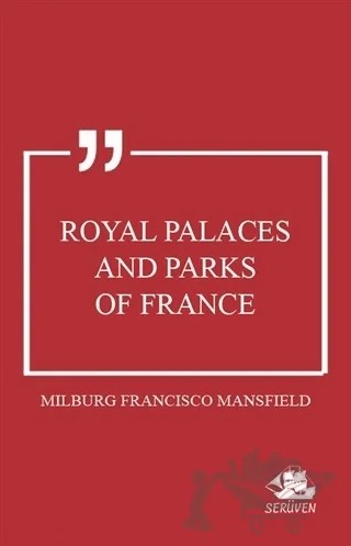 Royal Palaces and Parks of France – Milburg Francisco Mansfield – Serüven Yayınevi kitap kapağı