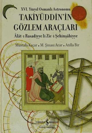 16. Yüzyıl Osmanlı Astronomu Takiyüddin’in Gözlem Araçları