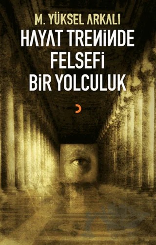 Hayat Treninde Felsefi Bir Yolculuk – M. Yüksel Arkalı – Cinius Yayınları kitap kapağı
