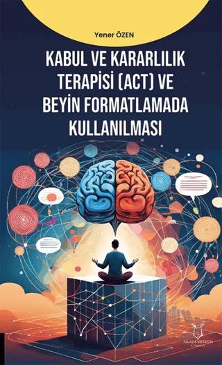 Kabul ve Kararlılık Terapisi (ACT) ve Beyin Formatlamada Kullanılması