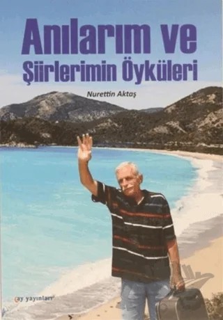 Anılarım ve Şiirlerimin Öyküleri – Nurrettin Aktaş – Ay Yayınları kitap kapağı