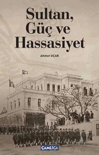 Sultan, Güç ve Hassasiyet – Ahmet Uçar – Çamlıca Basım Yayın kitap kapağı