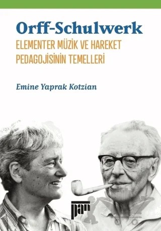 Orff-Schulwerk - Elementer Müzik ve Hareket Pedagojisinin Temelleri – Emine Yaprak Kotzian – Pan Yayıncılık kitap kapağı