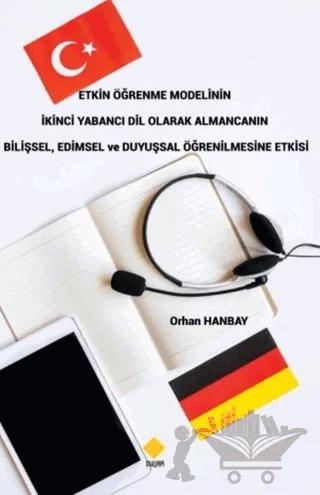 Etkin Öğrenme Modelinin İkinci Yabancı Dil Olarak Almancanın Bilişsel, Edimsel ve Duyuşsal Öğrenilmesine Etkisi