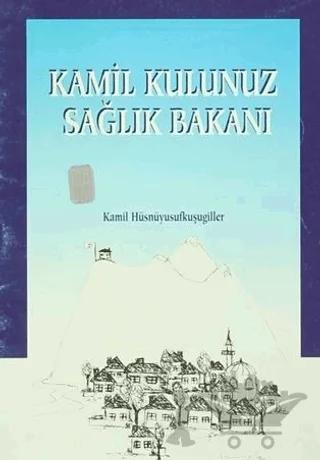 Kamil Kulunuz Sağlık Bakanı – Kamil Hüsnüyusufkuşugiller – Art Basın Yayın Hizmetleri kitap kapağı