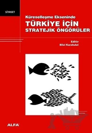 Küreselleşme Ekseninde Türkiye İçin Stratejik Öngörüler – Derleme – Alfa Yayınları kitap kapağı