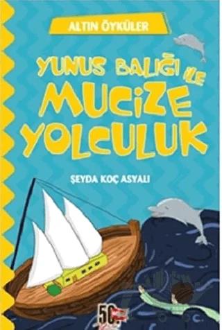 Yunus Balığı ve Mucize Yolculuk - Altın Öyküler