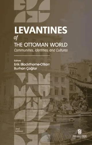 Levantines of the Ottoman World: Communities, Identities, and Cultures