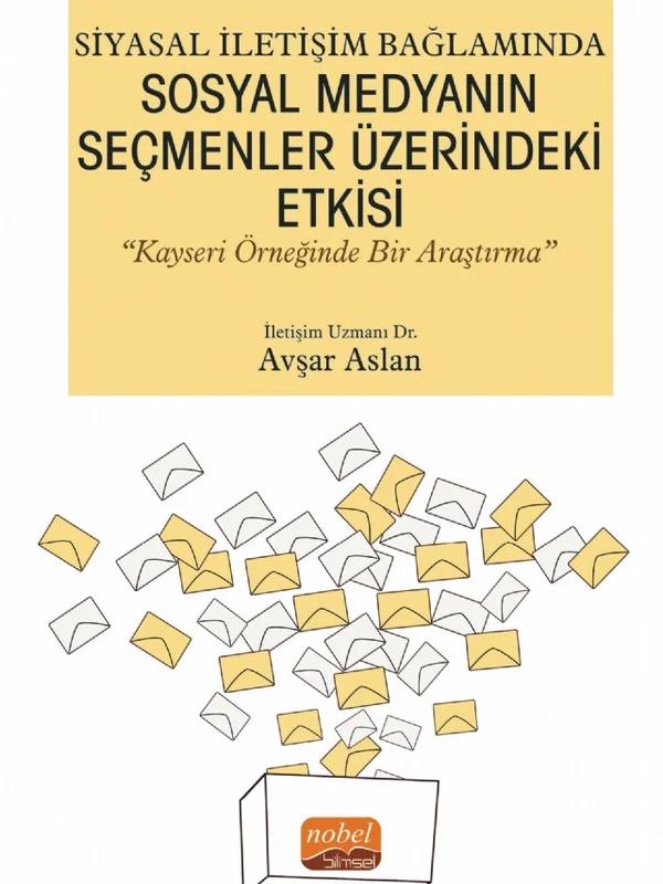 Siyasal İletişim Bağlamında SOSYAL MEDYANIN SEÇMENLER ÜZERİNDEKİ ETKİSİ “Kayseri Örneğinde Bir Araştırma”