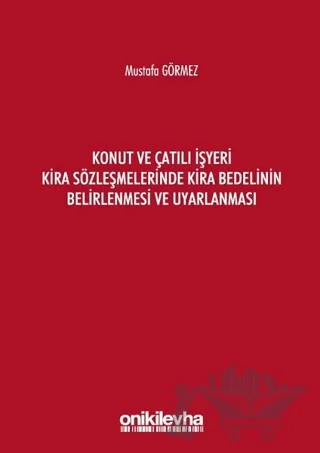 Konut ve Çatılı İşyeri Kira Sözleşmelerinde Kira Bedelinin Belirlenmesi ve Uyarlanması – Mustafa Görmez – On İki Levha Yayınları kitap kapağı