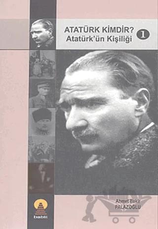 Atatürk Kimdir? Atatürk’ün Kişiliği 1