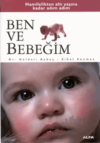 Adım Adım Ben ve Bebeğim – Güldalı Aybaş, Sibel Sonmaz – Alfa Yayınları kitap kapağı
