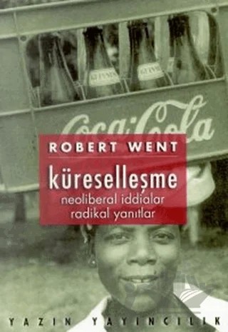 Küreselleşme Neoliberal İddialar Radikal Yanıtlar – Robert Went – Yazın Yayıncılık kitap kapağı