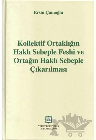 Kollektif Ortaklığın Haklı Sebeple Feshi ve Ortağın Haklı Sebeple Çıkarılması