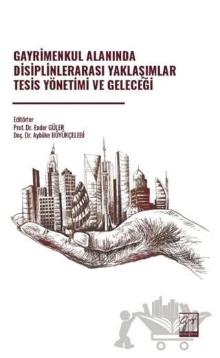 Gayrimenkul Alanında Disiplinlerarası Yaklaşımlar Tesis Yönetimi ve Geleceği