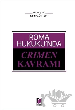Roma Hukuku'nda Crimen Kavramı – Kadir Gürten – Adalet Yayınevi kitap kapağı