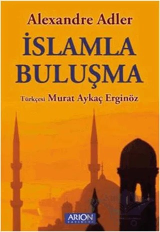 İslamla Buluşma – Alexandre Adler – Arion Yayınevi kitap kapağı