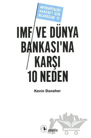 IMF ve Dünya Bankası’na Karşı 10 Neden