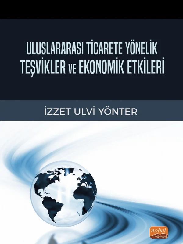 Uluslararası Ticarete Yönelik Teşvikler ve Ekonomik Etkileri – İzzet Ulvi Yönter – Nobel Bilimsel Eserler kitap kapağı
