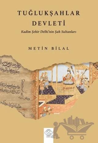 Tuğlukşahlar Devleti (Kadim Şehir Delhi’nin Şah Sultanları)