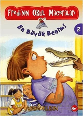 Fredi’nin Okul Maceraları 2 - En Büyük Benim – Abby Klein – Beyaz Balina Yayınları kitap kapağı