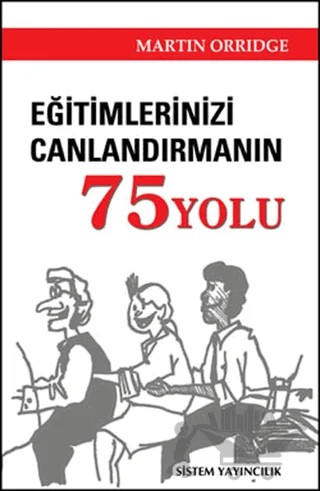Eğitimlerinizi Canlandırmanın 75 Yolu – Martin Orridge – Sistem Yayıncılık kitap kapağı