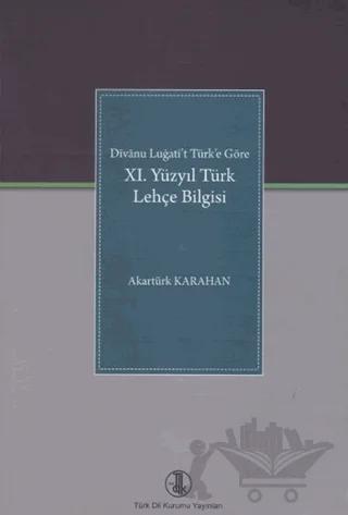 Divanu Lugati't Türk'e Göre: 11. Yüzyıl Türk Lehçe Bilgisi
