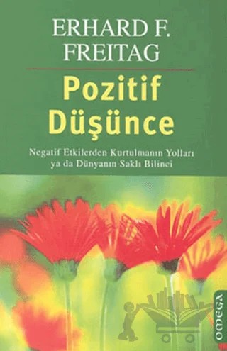 Pozitif Düşünce Negatif Etkilerden Kurtulmanın Yolları ya da Dünyanın Saklı Bilinci – Erhard F. Freitag – Omega kitap kapağı