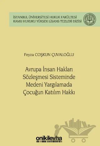 Avrupa İnsan Hakları Sözleşmesi Sisteminde Medeni Yargılamada Çocuğun Katılım Hakkı İstanbul Üniversitesi Hukuk Fakültesi Kamu Hukuku Yüksek Lisans Tezleri Dizisi No: 14