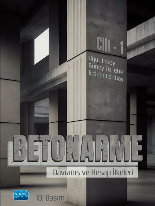 BETONARME - Davranış ve Hesap İlkeleri - Cilt 1 – Uğur Ersoy, Güney Özcebe, Erdem Canbay – Nobel Akademik Yayıncılık kitap kapağı