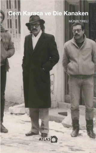 CEM KARACA VE DIE KANAKEN Almanya’da Sürgün, Müzik ve Geçim Hâlleri – Münir Tireli – Atlas Kitap kitap kapağı