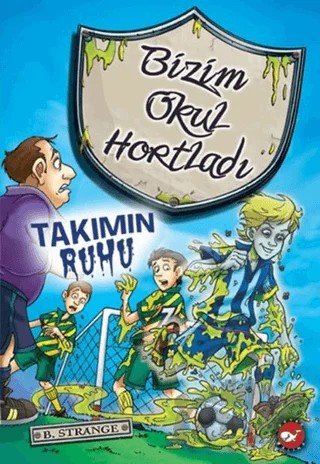 Bizim Okul Hortladı - 9 : Takımın Ruhu – B. Strange – Beyaz Balina Yayınları kitap kapağı