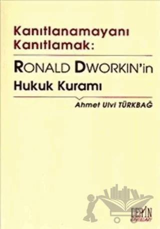Kanıtlanamayanı Kanıtlamak: Ronald Dworkin’in Hukuk Kuramı