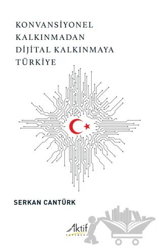 Konvansiyonel Kalkınmadan Dijital Kalkınmaya Türkiye – Serkan Cantürk – Aktif Yayınevi kitap kapağı