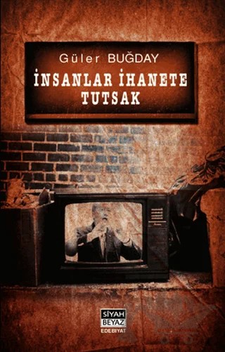 İnsanlar İhanete Tutsak – Güler Buğday – Siyah Beyaz Yayınları kitap kapağı