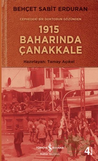 Cephedeki Bir Doktorun Gözünden 1915 Baharında Çanakkale – Behçet Sabit Erduran – İş Bankası Kültür Yayınları kitap kapağı