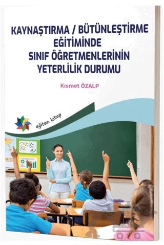 Kaynaştırma / Bütünleştirme Eğitiminde Sınıf Öğretmenlerinin Yeterlilik Durumu – Kısmet Özalp – Eğiten Kitap kitap kapağı