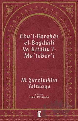 Ebu'l-Berekat El-Bağdadi ve Kıtabu'l-Mu'teber'ı