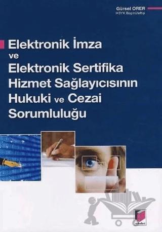 Elektronik İmza ve Elektronik Sertifika Hizmet Sağlayıcısının Hukuki ve Cezai Sorumluluğu