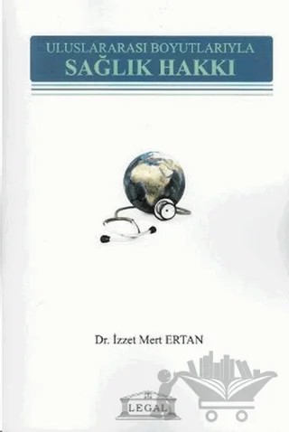 Uluslararası Boyutlarıyla Sağlık Hakkı – İzzet Mert Ertan – Legal Yayıncılık kitap kapağı