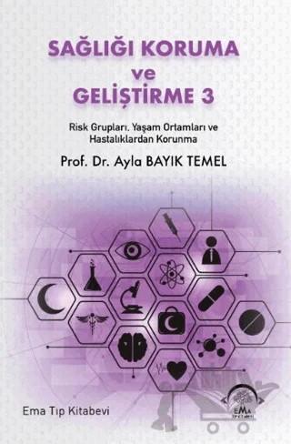 Sağlığı Koruma ve Geliştirme 3 Risk Grupları, Yaşam Ortamları ve Hastalıklardan Korunma – Ayla Bayık Temel – EMA Tıp Kitabevi kitap kapağı