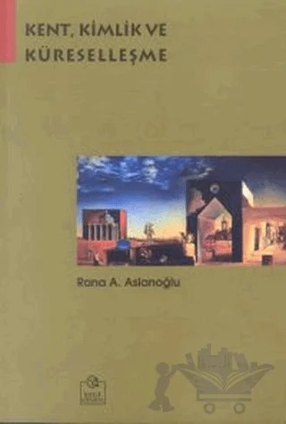 Kent, Kimlik ve Küreselleşme – Rana A. Aslanoğlu – Ezgi Kitabevi Yayınları kitap kapağı