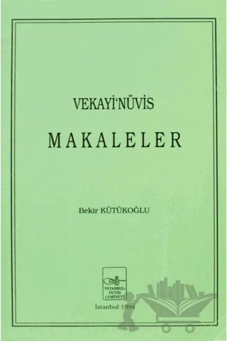 Vekayi’nüvis Makaleler – Bekir Kütükoğlu – İstanbul Fetih Cemiyeti Yayınları kitap kapağı
